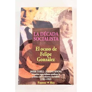 La década socialista. El ocaso de Felipe Gonzáles.